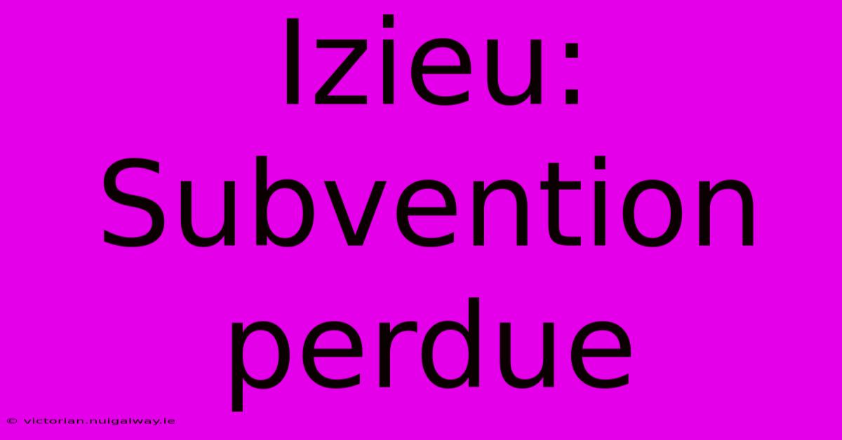 Izieu: Subvention Perdue