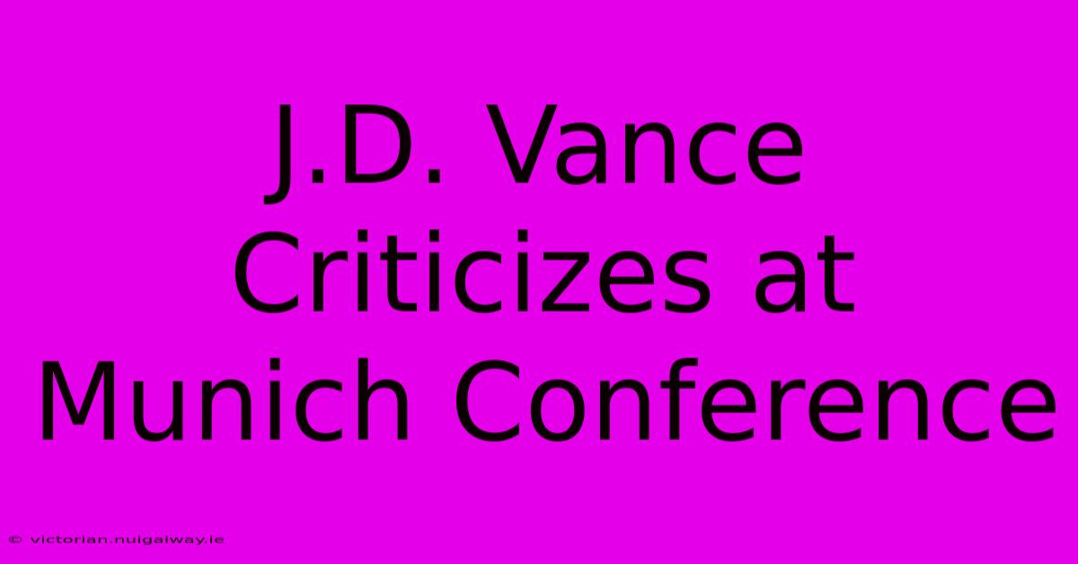 J.D. Vance Criticizes At Munich Conference