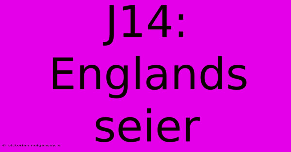 J14: Englands Seier