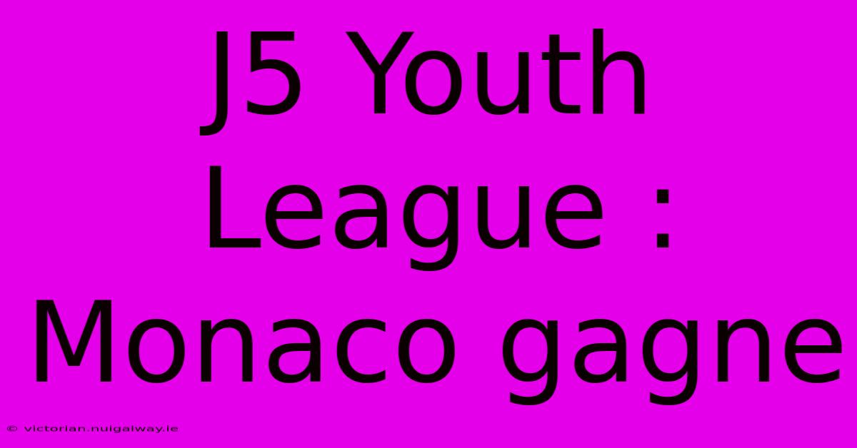 J5 Youth League : Monaco Gagne