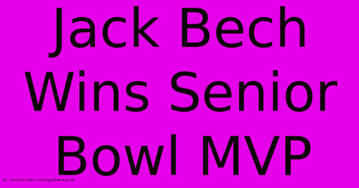 Jack Bech Wins Senior Bowl MVP