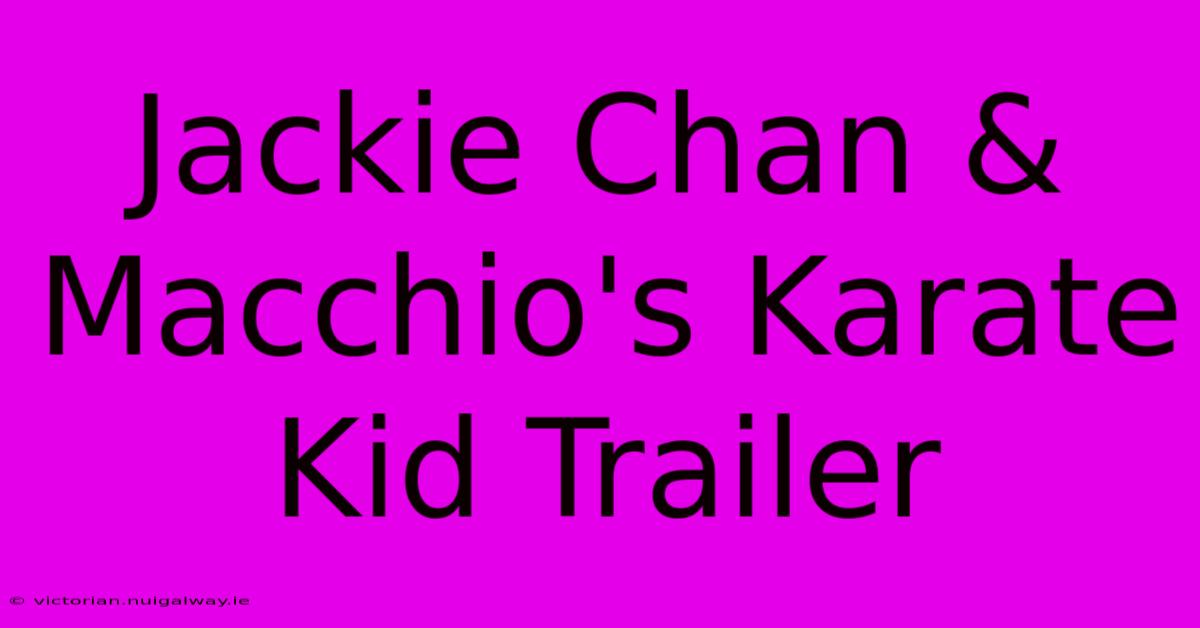 Jackie Chan & Macchio's Karate Kid Trailer