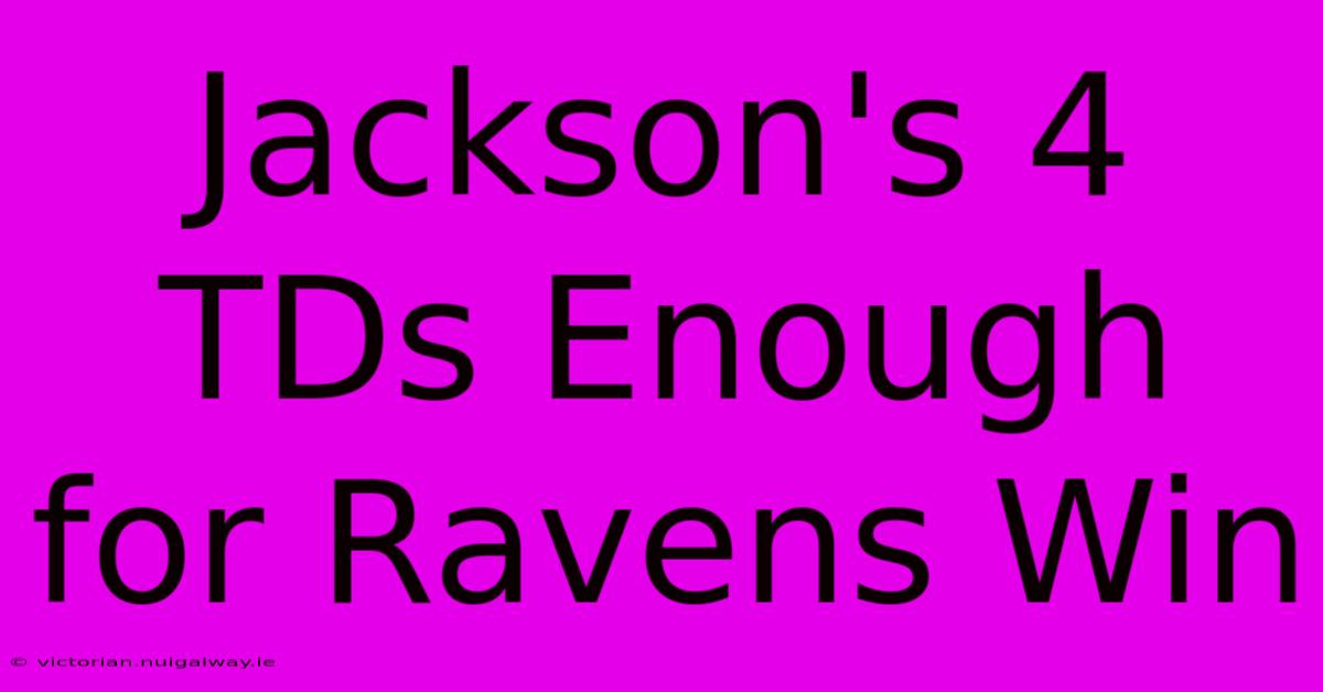 Jackson's 4 TDs Enough For Ravens Win