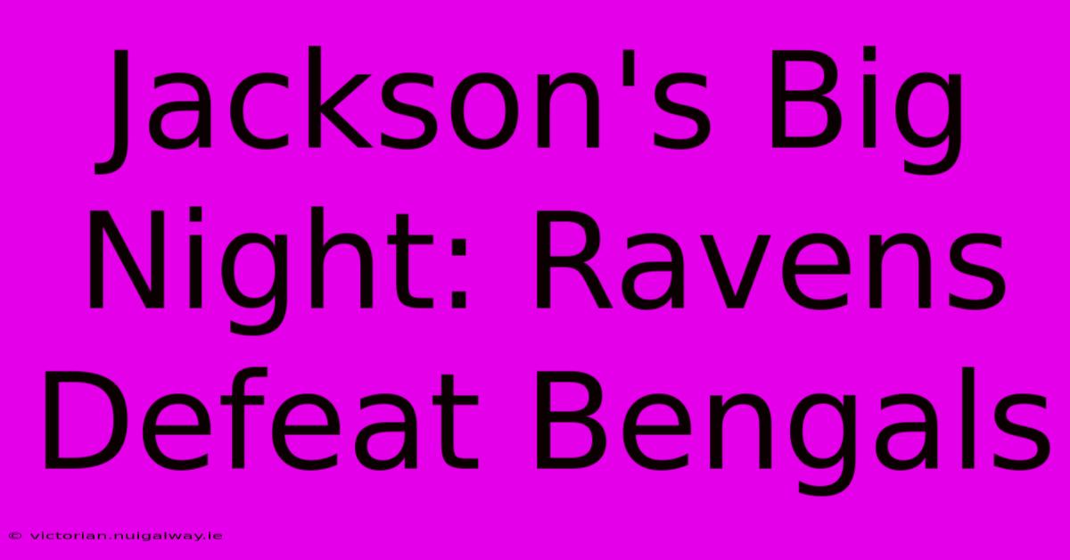 Jackson's Big Night: Ravens Defeat Bengals 