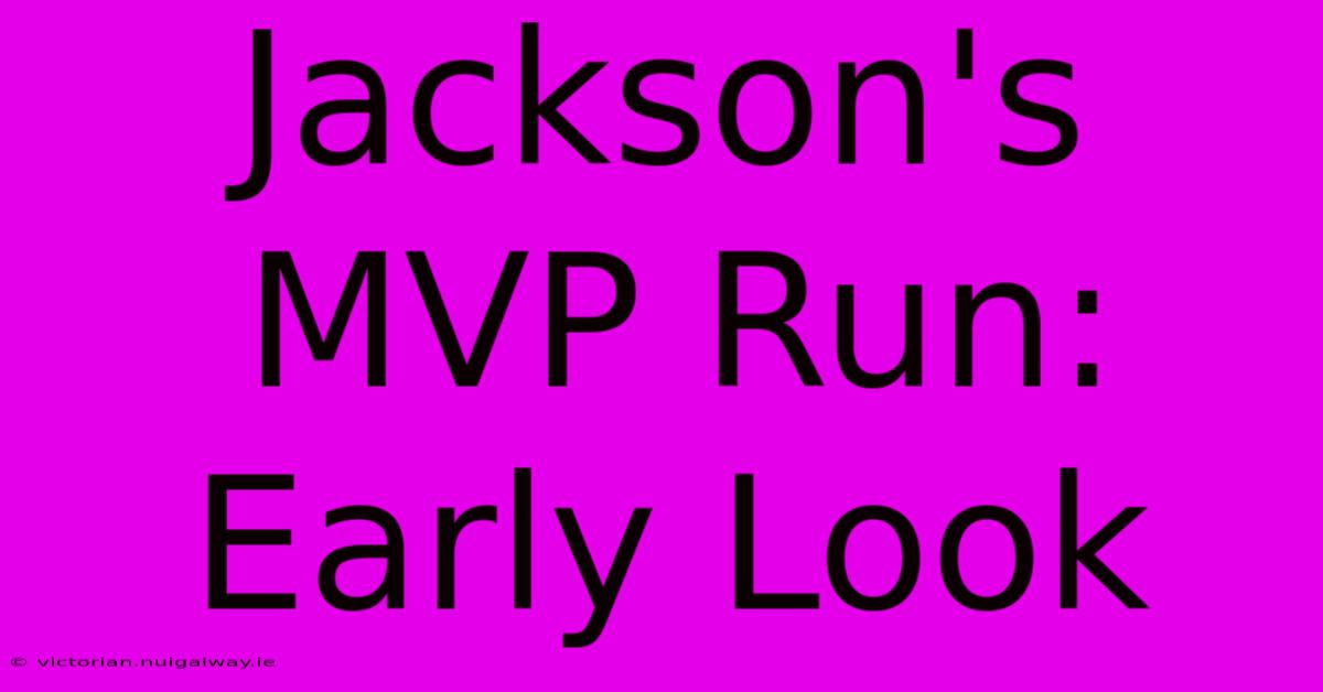 Jackson's MVP Run: Early Look