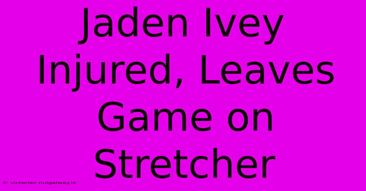 Jaden Ivey Injured, Leaves Game On Stretcher