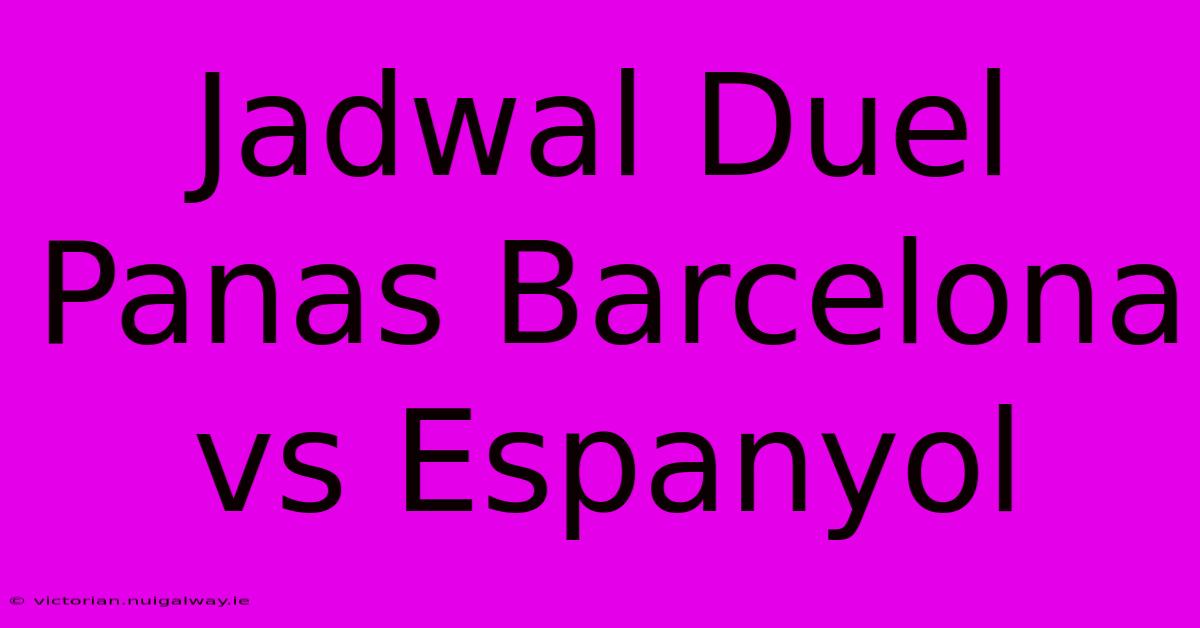 Jadwal Duel Panas Barcelona Vs Espanyol