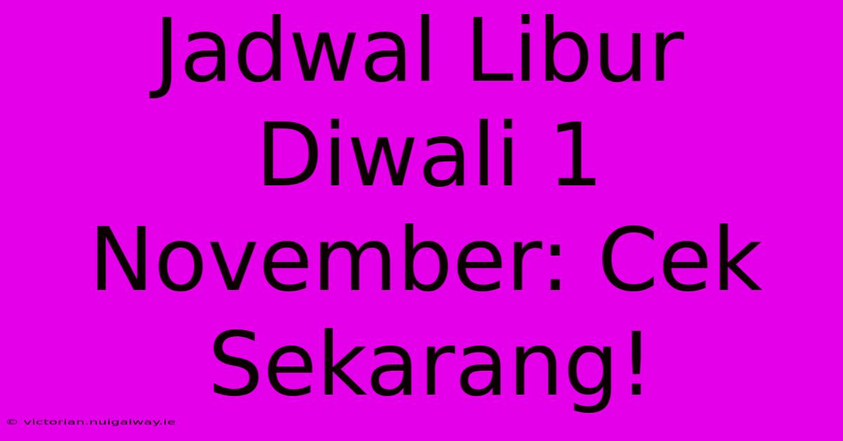 Jadwal Libur Diwali 1 November: Cek Sekarang!