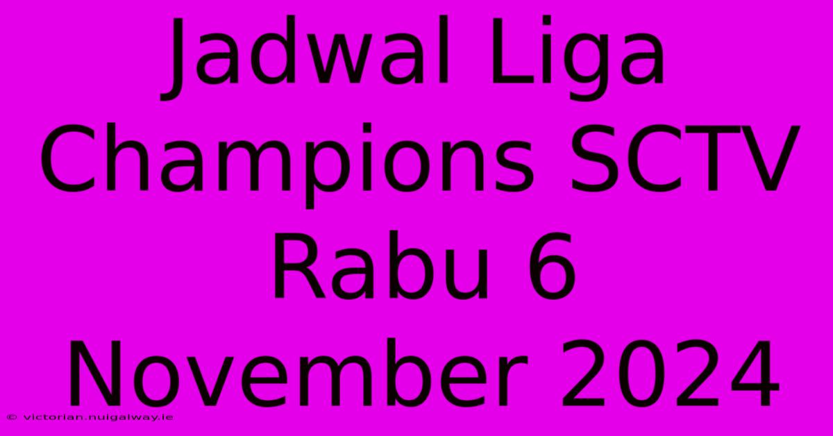 Jadwal Liga Champions SCTV Rabu 6 November 2024