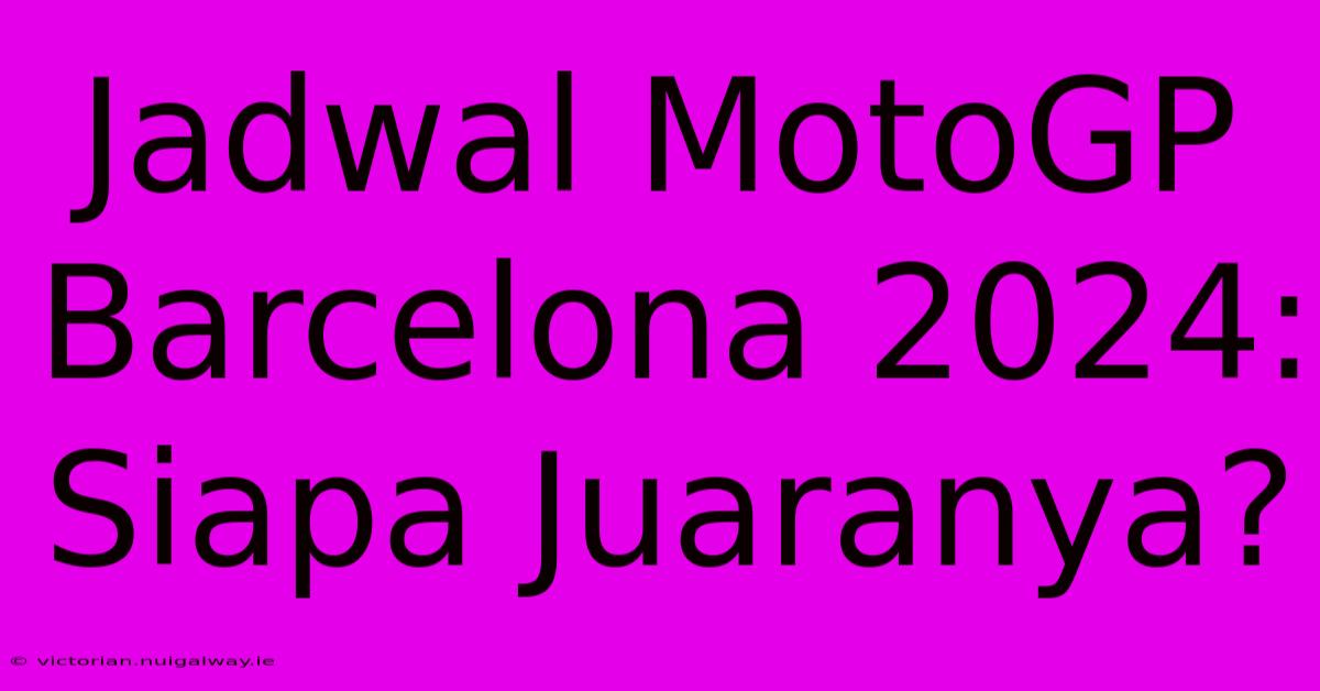 Jadwal MotoGP Barcelona 2024: Siapa Juaranya?