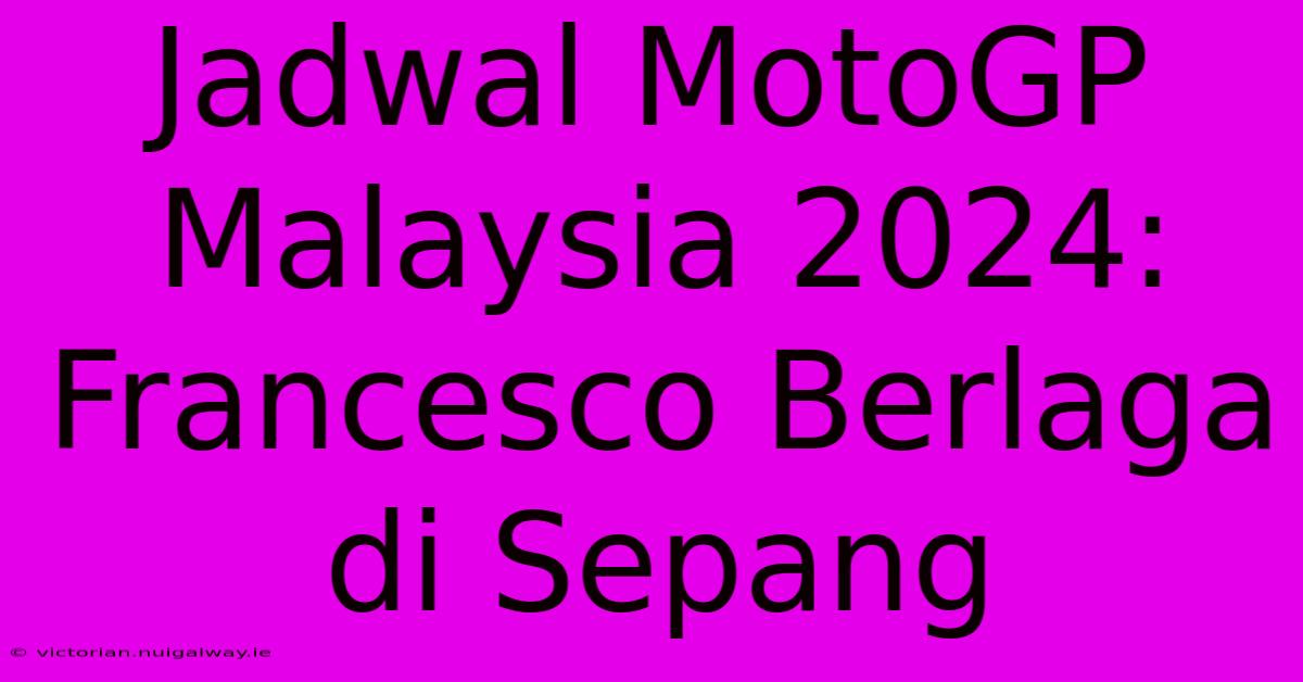 Jadwal MotoGP Malaysia 2024: Francesco Berlaga Di Sepang