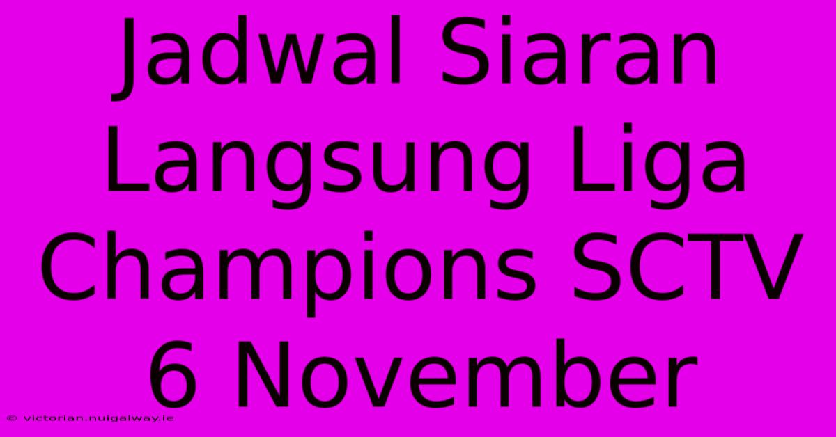 Jadwal Siaran Langsung Liga Champions SCTV 6 November 