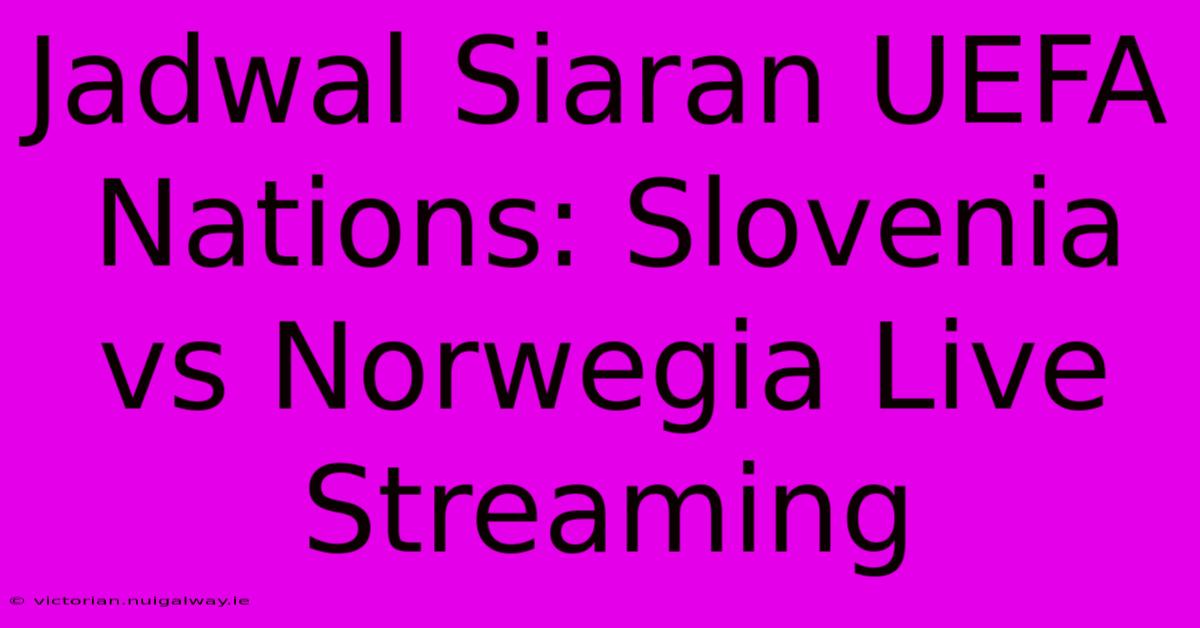 Jadwal Siaran UEFA Nations: Slovenia Vs Norwegia Live Streaming 