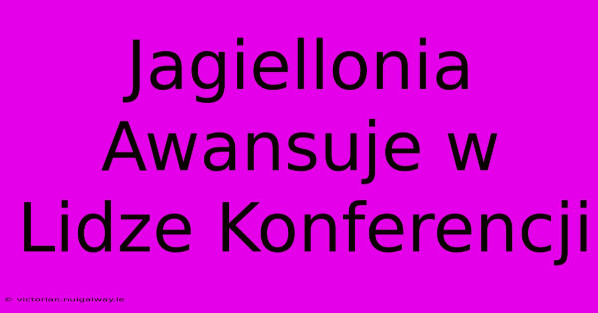 Jagiellonia Awansuje W Lidze Konferencji