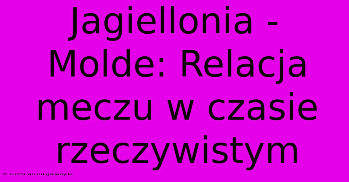 Jagiellonia - Molde: Relacja Meczu W Czasie Rzeczywistym 