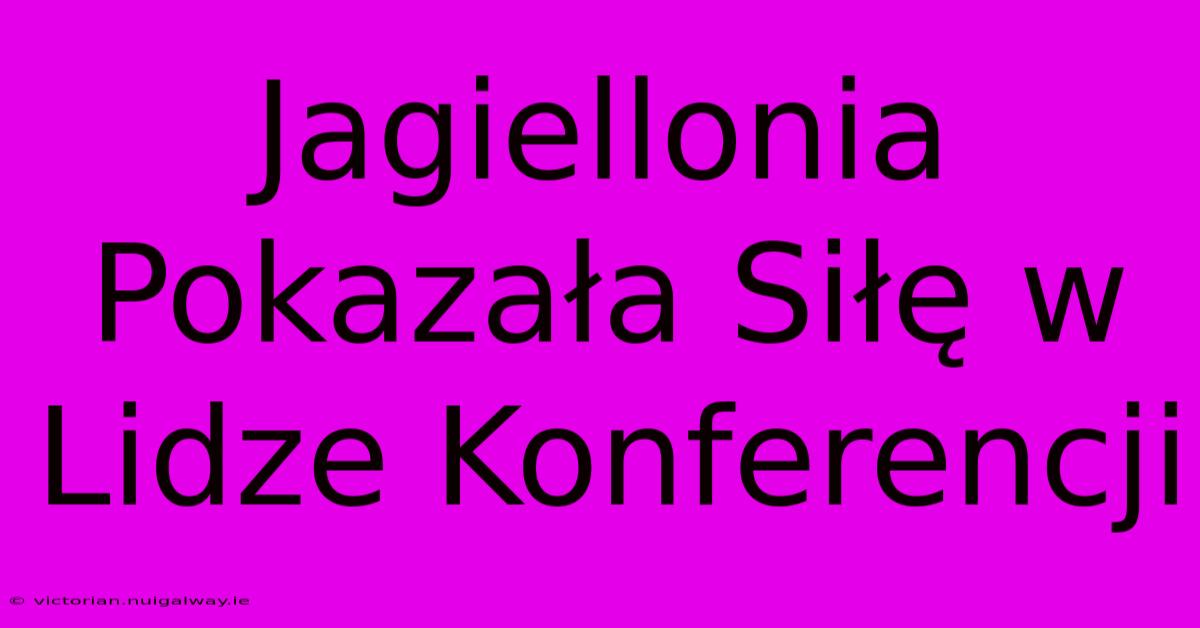 Jagiellonia Pokazała Siłę W Lidze Konferencji 