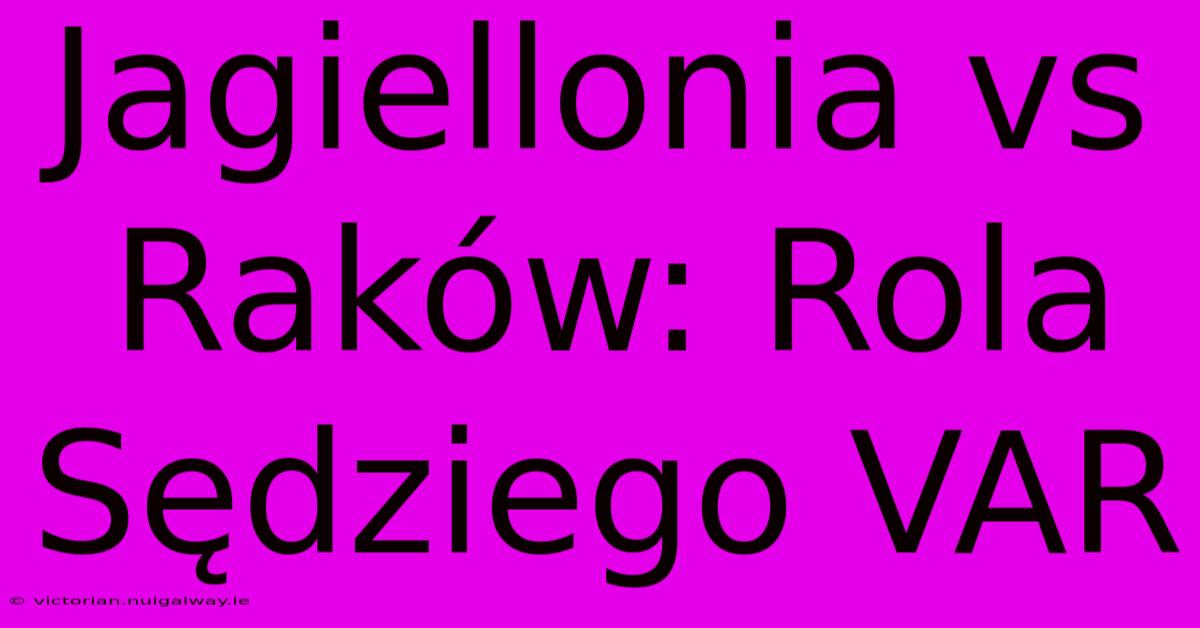 Jagiellonia Vs Raków: Rola Sędziego VAR 