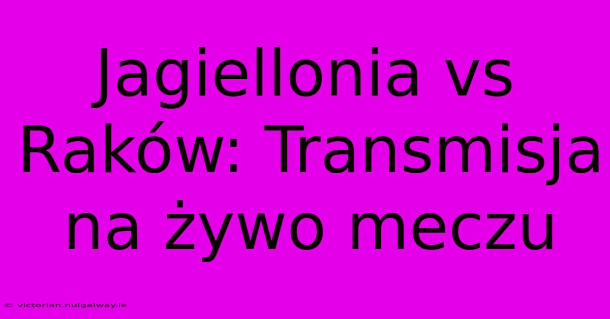 Jagiellonia Vs Raków: Transmisja Na Żywo Meczu