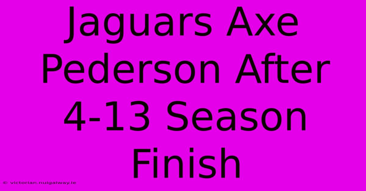 Jaguars Axe Pederson After 4-13 Season Finish