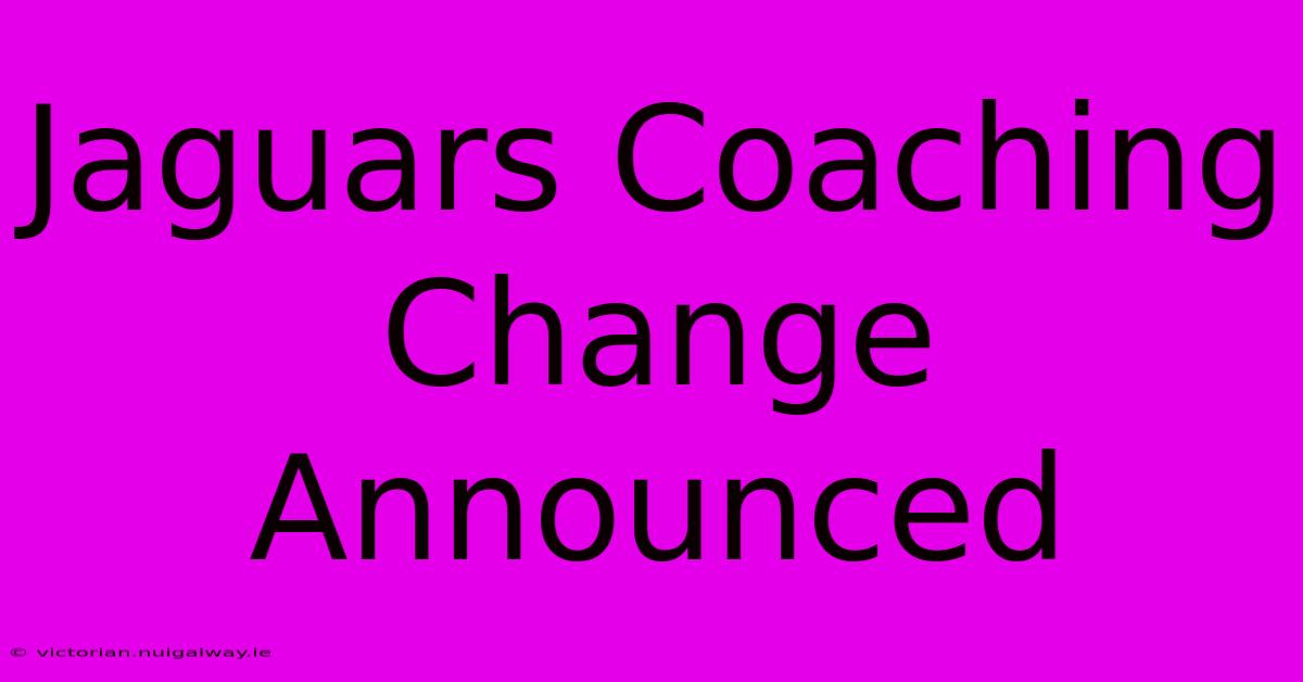 Jaguars Coaching Change Announced