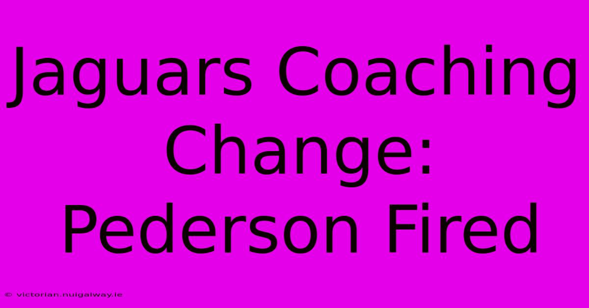 Jaguars Coaching Change: Pederson Fired