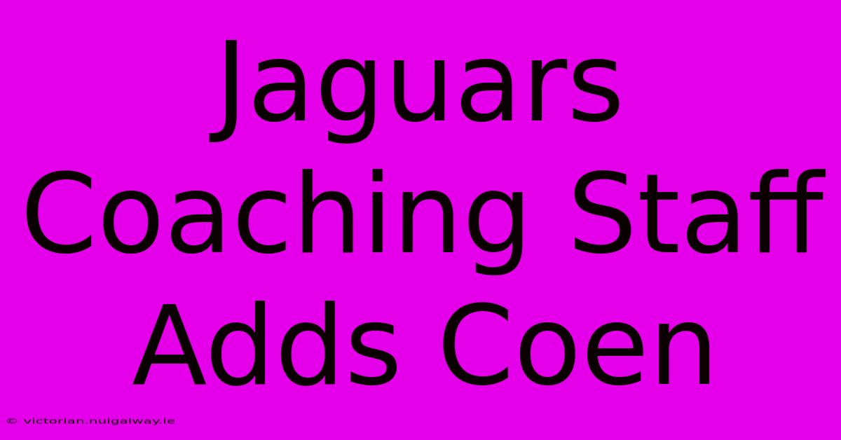 Jaguars Coaching Staff Adds Coen