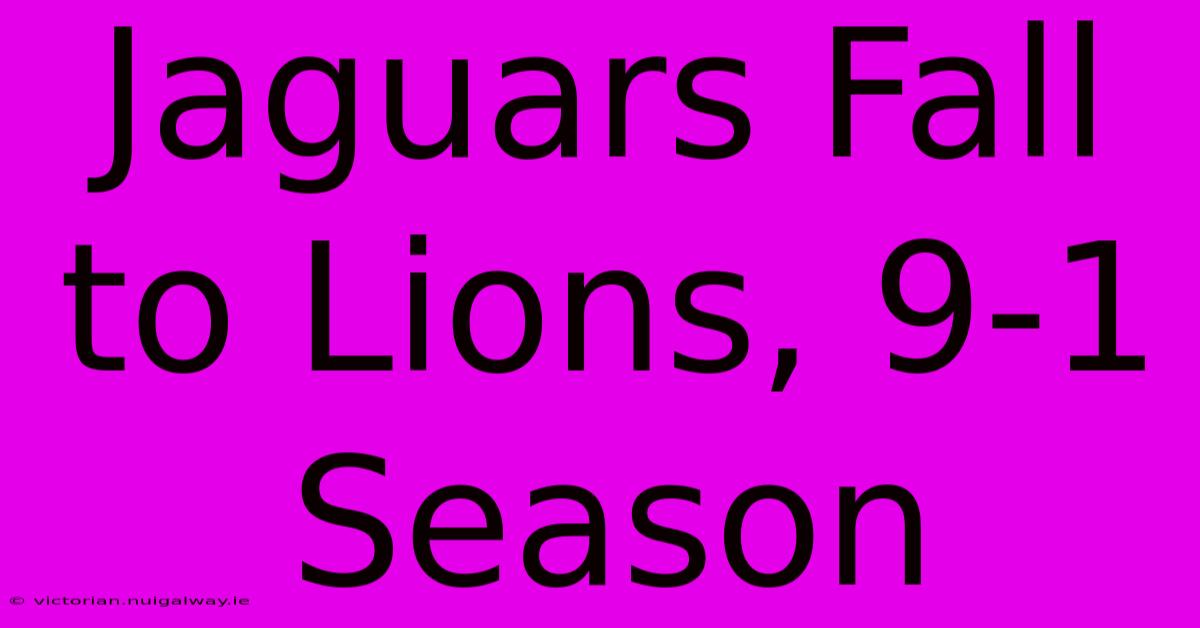 Jaguars Fall To Lions, 9-1 Season