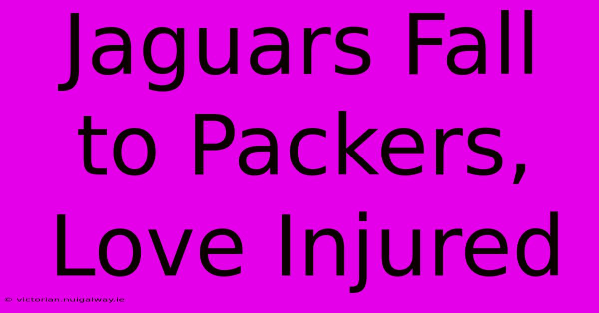 Jaguars Fall To Packers, Love Injured