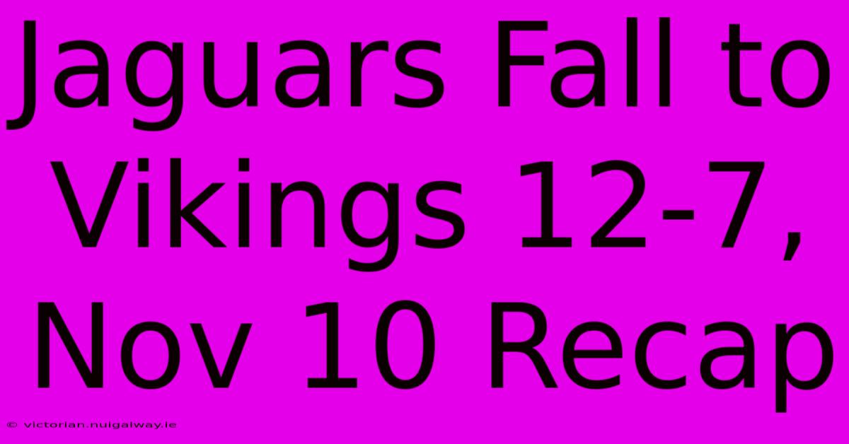 Jaguars Fall To Vikings 12-7, Nov 10 Recap