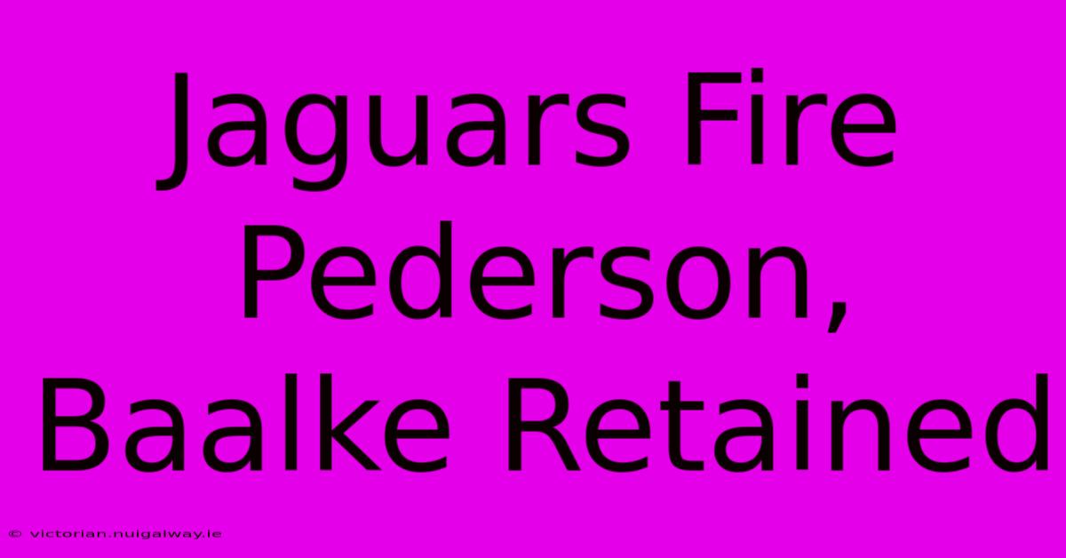 Jaguars Fire Pederson, Baalke Retained