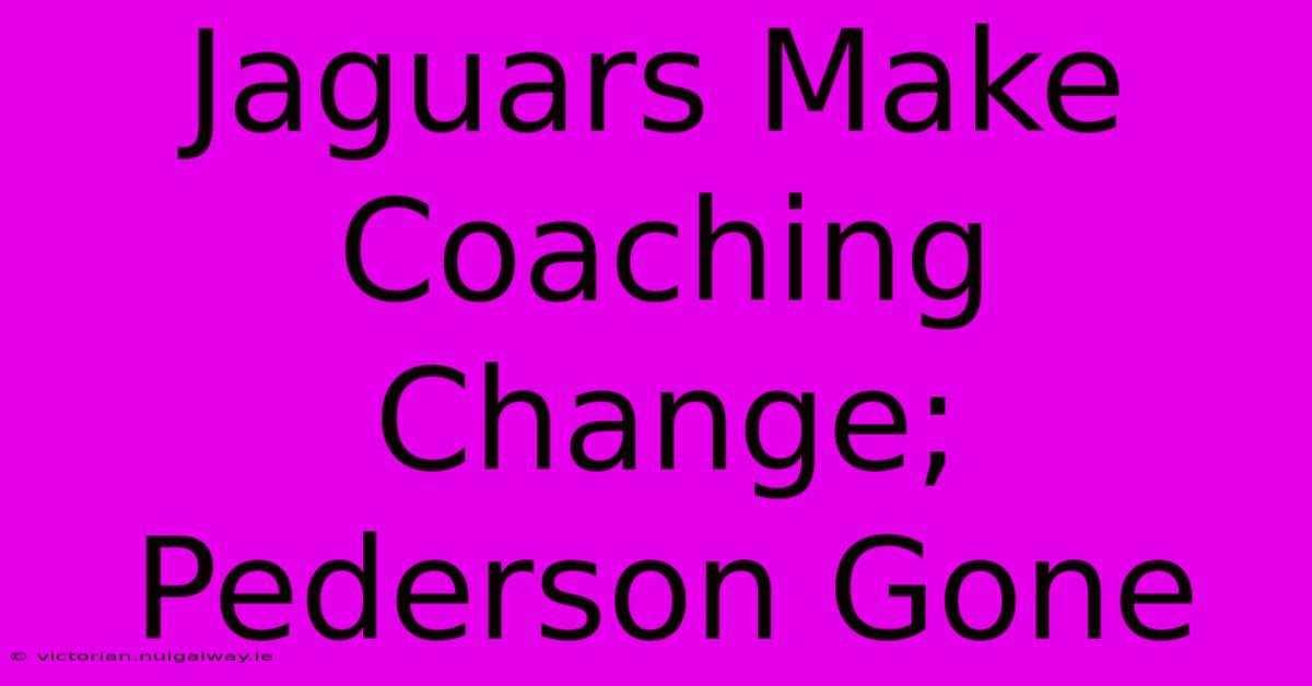 Jaguars Make Coaching Change; Pederson Gone