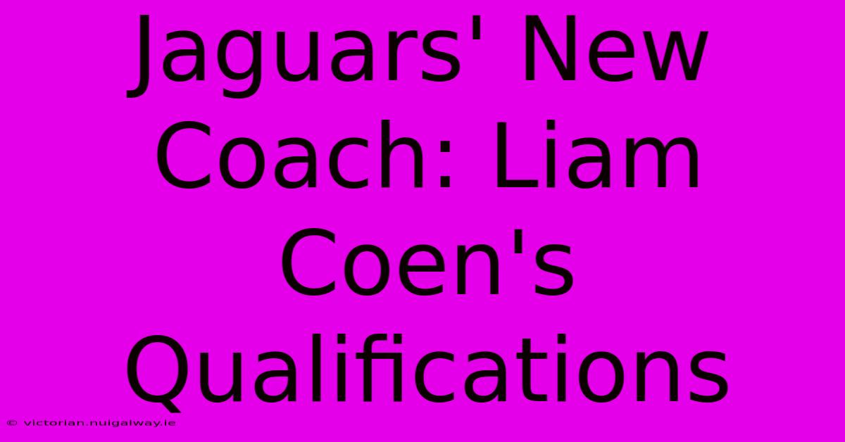 Jaguars' New Coach: Liam Coen's Qualifications