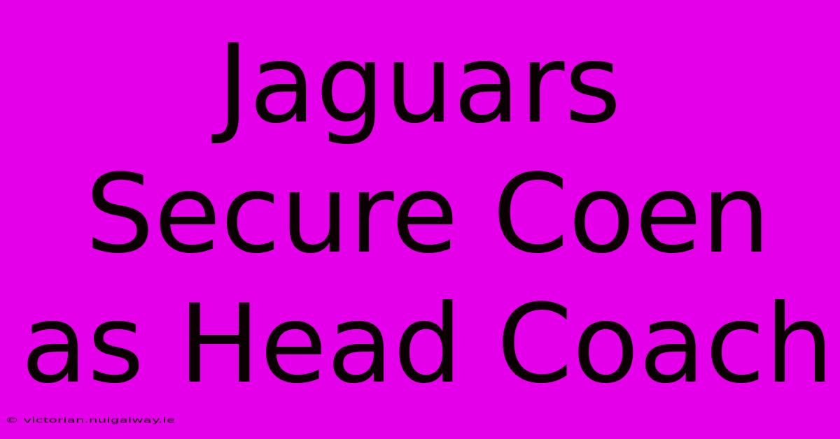 Jaguars Secure Coen As Head Coach