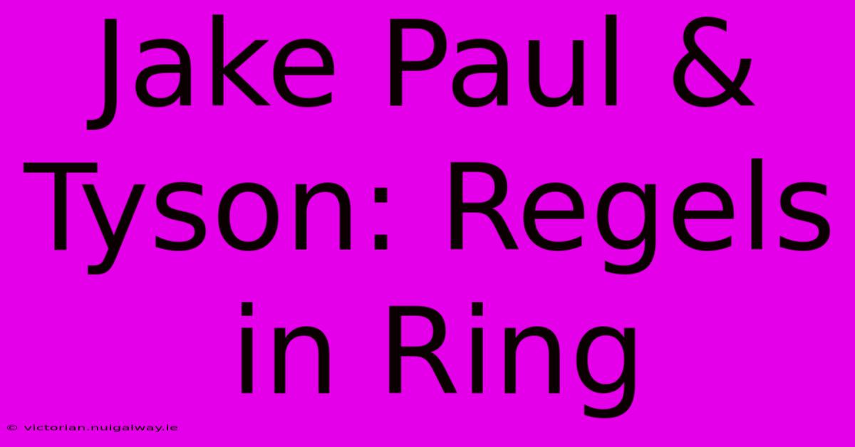 Jake Paul & Tyson: Regels In Ring