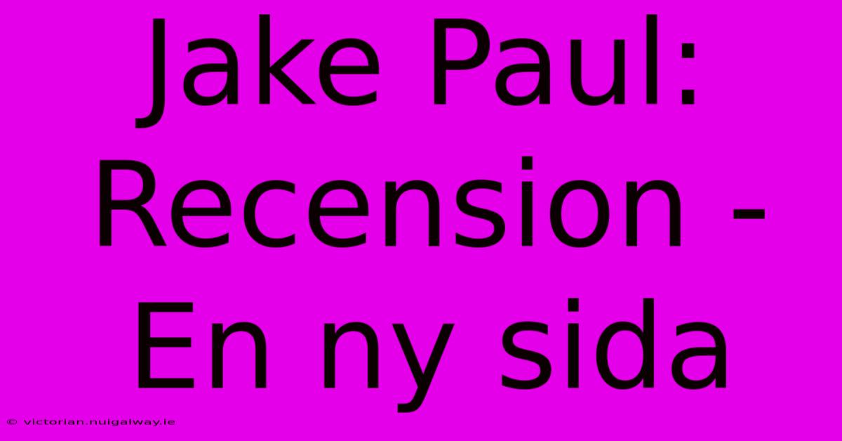 Jake Paul: Recension - En Ny Sida 