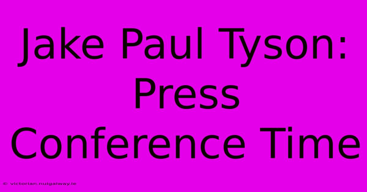 Jake Paul Tyson: Press Conference Time