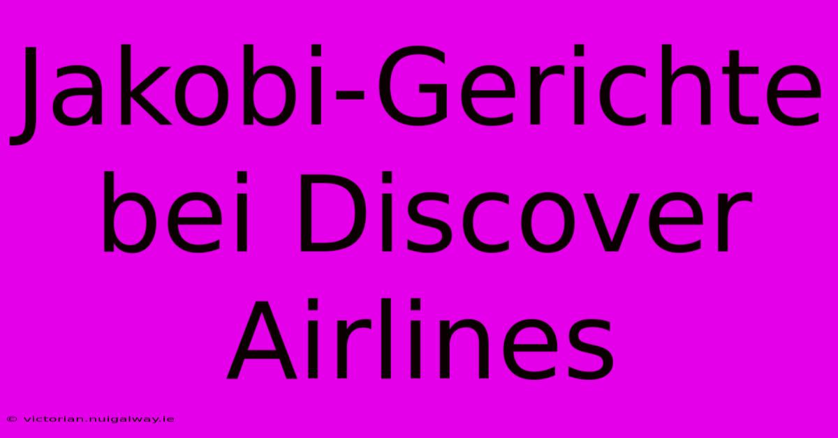 Jakobi-Gerichte Bei Discover Airlines