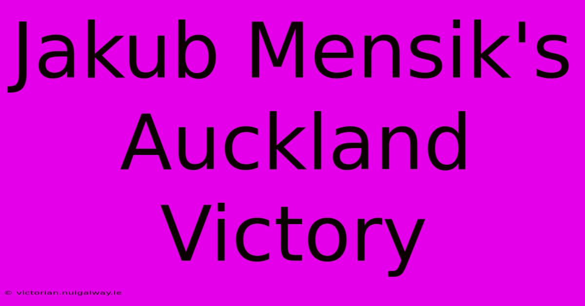 Jakub Mensik's Auckland Victory