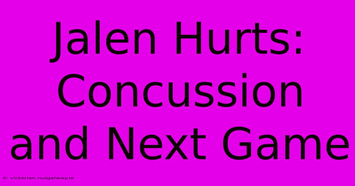 Jalen Hurts: Concussion And Next Game