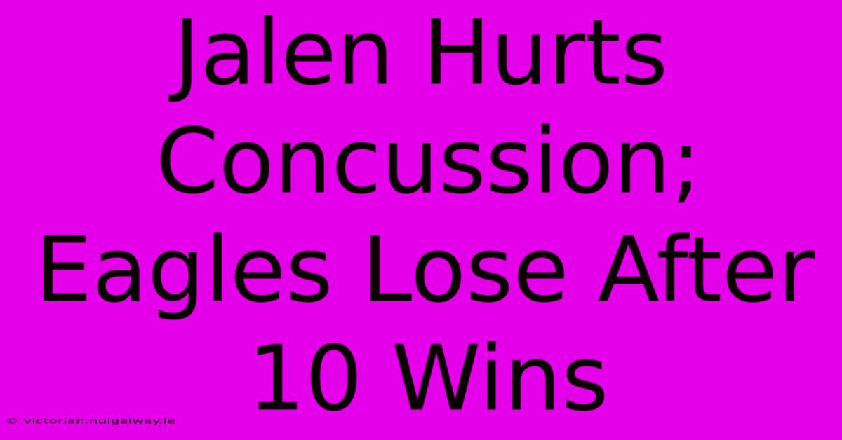 Jalen Hurts Concussion; Eagles Lose After 10 Wins