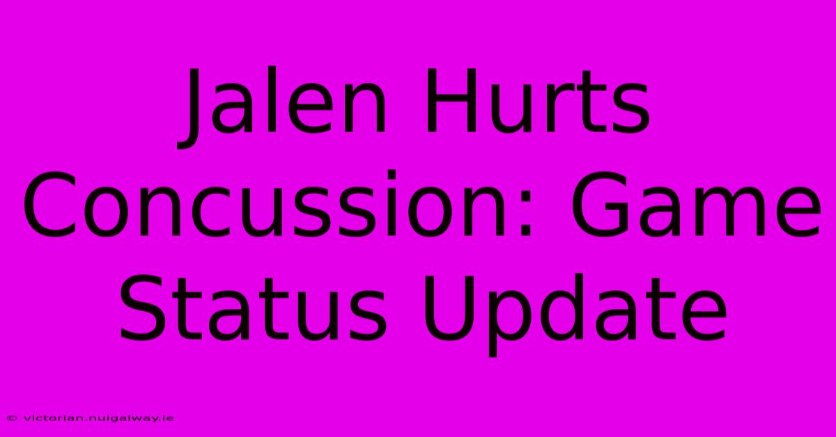 Jalen Hurts Concussion: Game Status Update