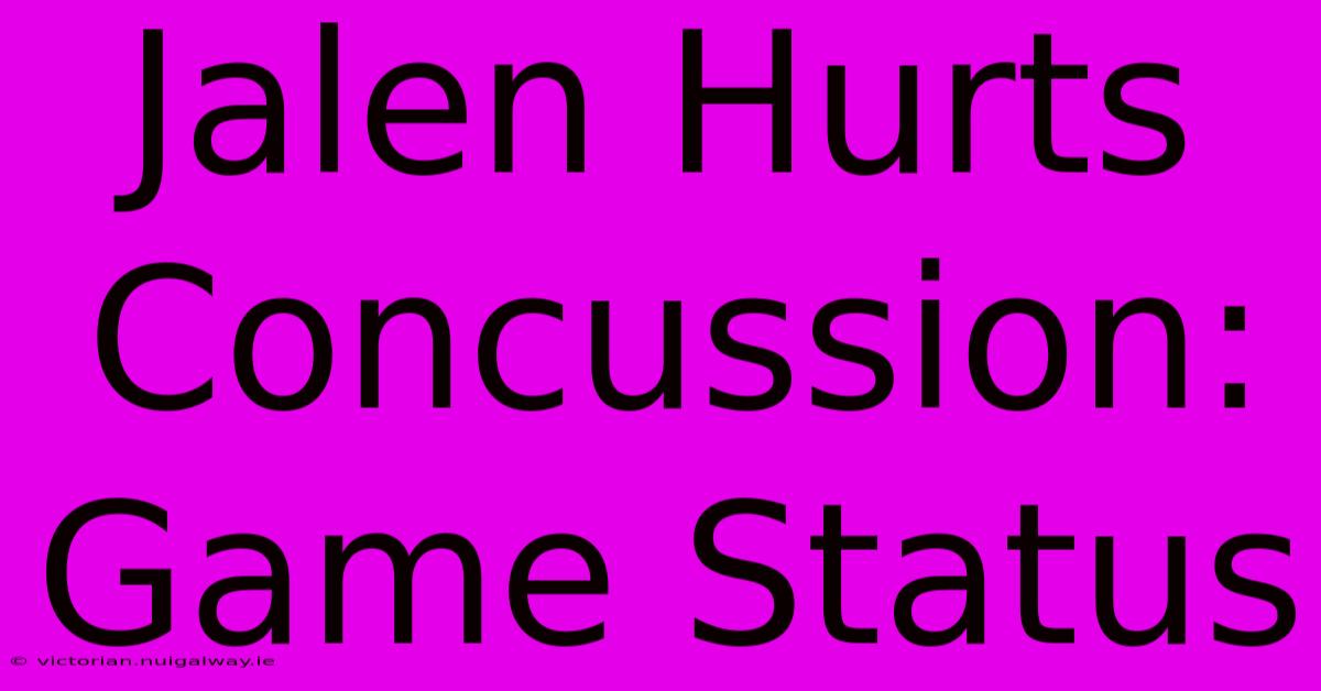 Jalen Hurts Concussion: Game Status