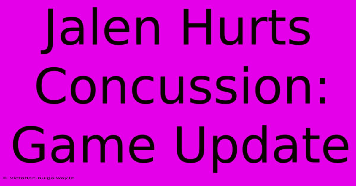 Jalen Hurts Concussion: Game Update