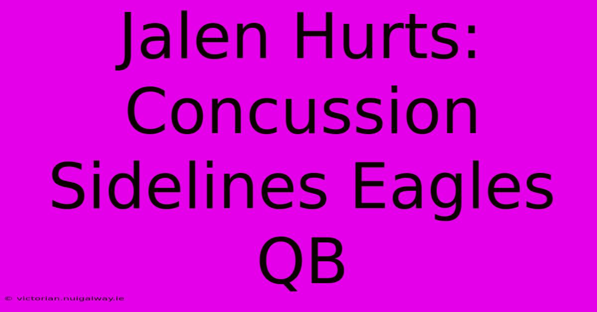 Jalen Hurts: Concussion Sidelines Eagles QB