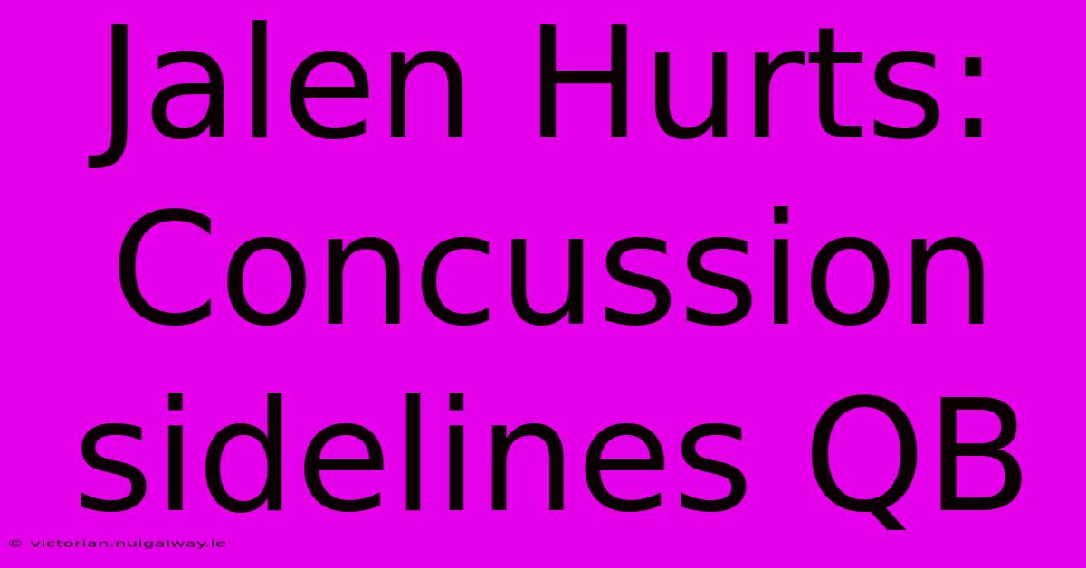 Jalen Hurts: Concussion Sidelines QB