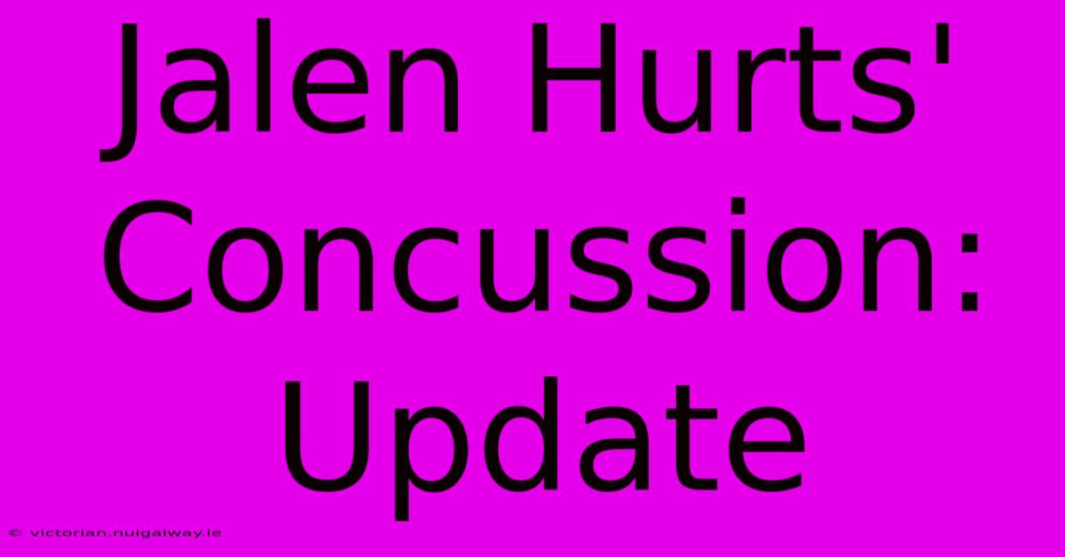 Jalen Hurts' Concussion: Update