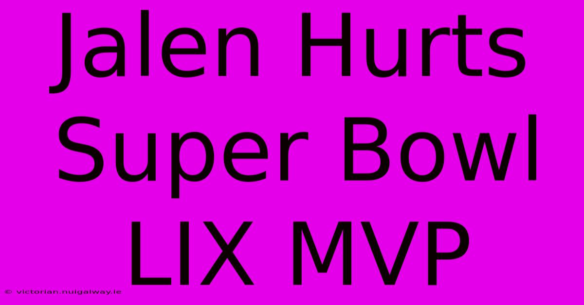 Jalen Hurts Super Bowl LIX MVP