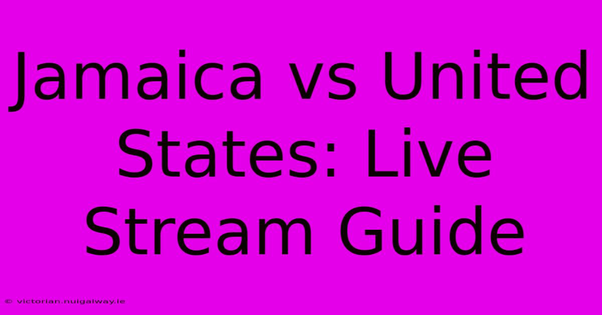 Jamaica Vs United States: Live Stream Guide