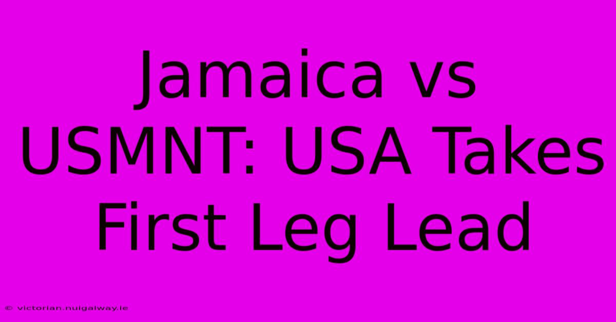 Jamaica Vs USMNT: USA Takes First Leg Lead