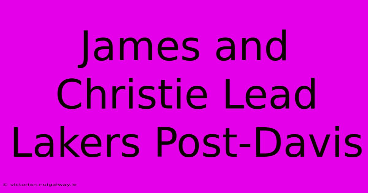 James And Christie Lead Lakers Post-Davis